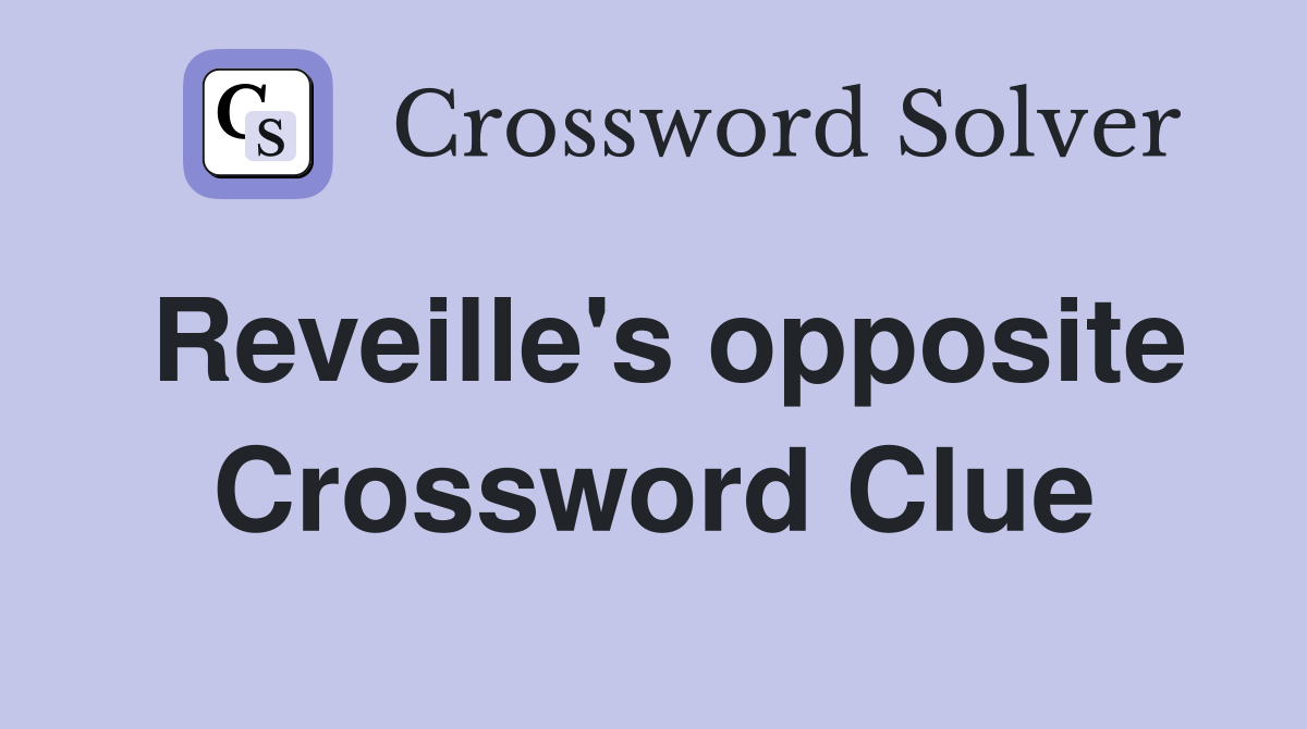 Reveille's opposite Crossword Clue