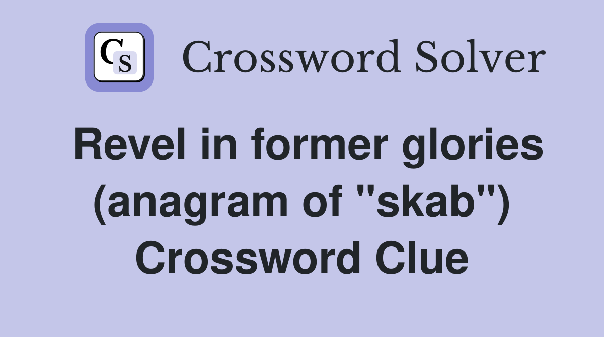 Revel in former glories (anagram of "skab") Crossword Clue