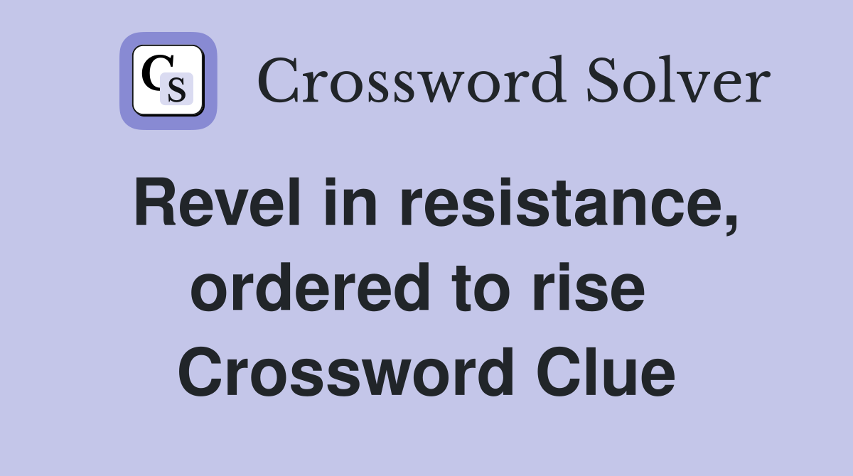 Revel in resistance, ordered to rise  Crossword Clue