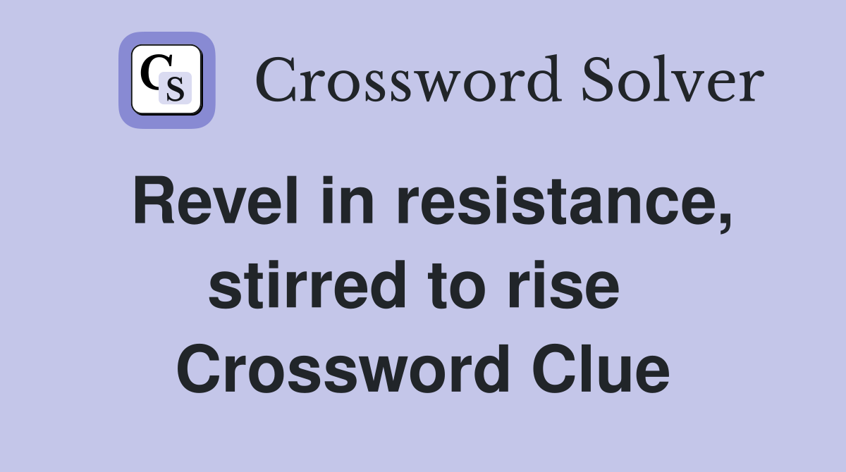 Revel in resistance, stirred to rise  Crossword Clue