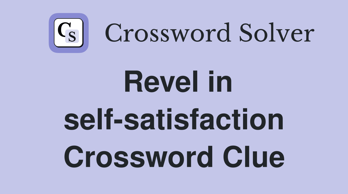 Revel in self-satisfaction Crossword Clue
