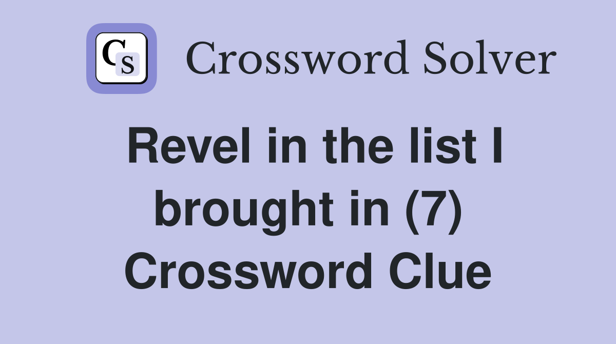 Revel in the list I brought in (7) Crossword Clue