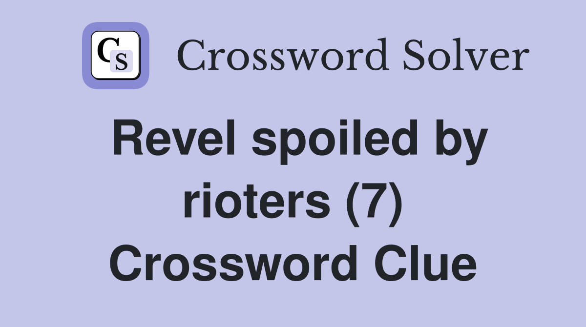 Revel spoiled by rioters (7) Crossword Clue