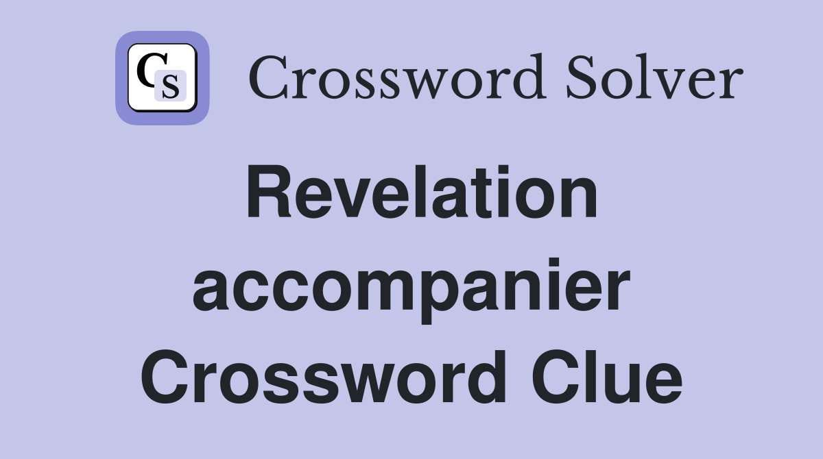 Revelation accompanier Crossword Clue