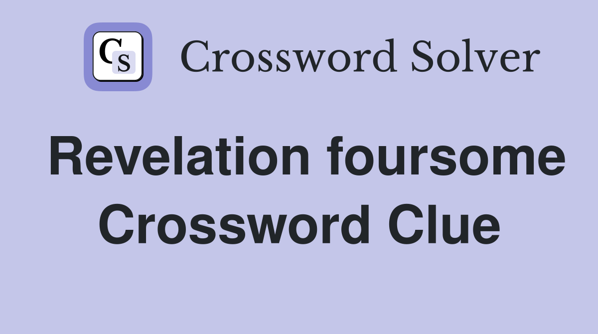 Revelation foursome Crossword Clue