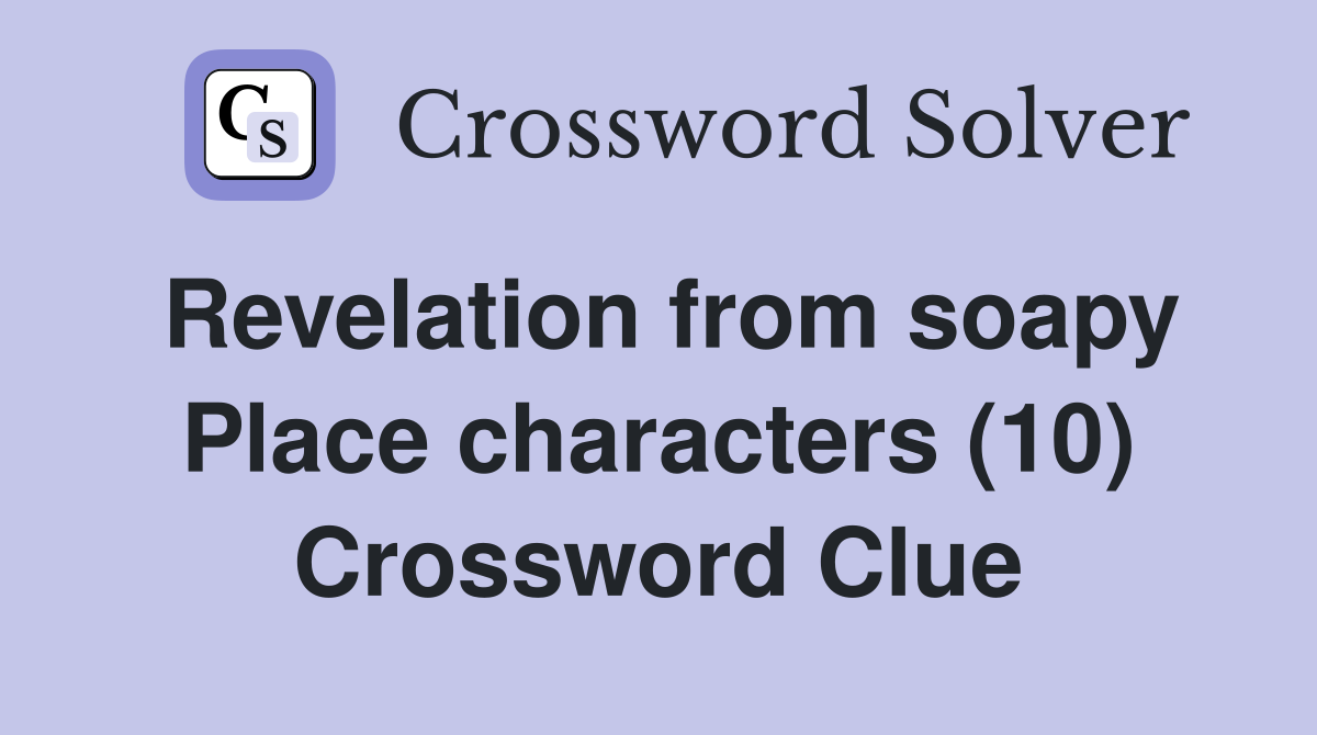 Revelation from soapy Place characters (10) Crossword Clue