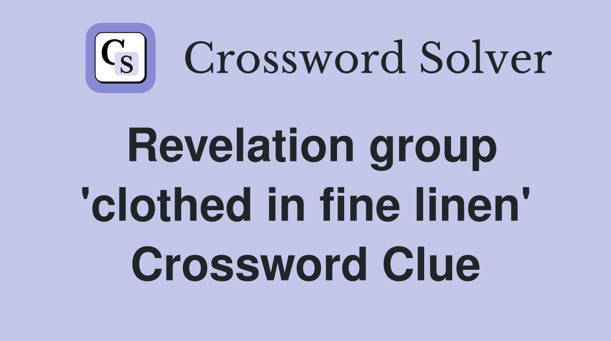 Revelation group 'clothed in fine linen' Crossword Clue