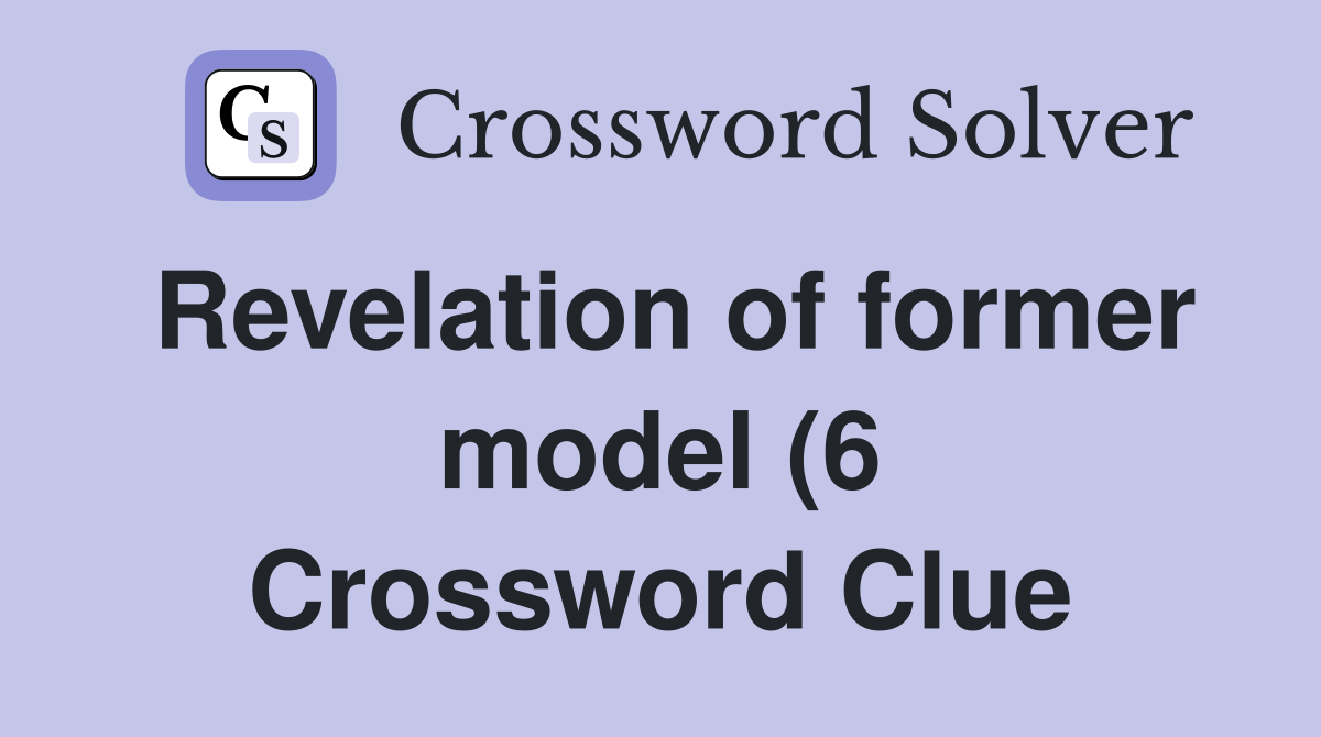 Revelation of former model (6) Crossword Clue Answers Crossword Solver Revelation of former model (6) Crossword Clue Answers Crossword Solver