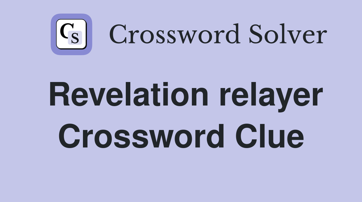 Revelation relayer Crossword Clue