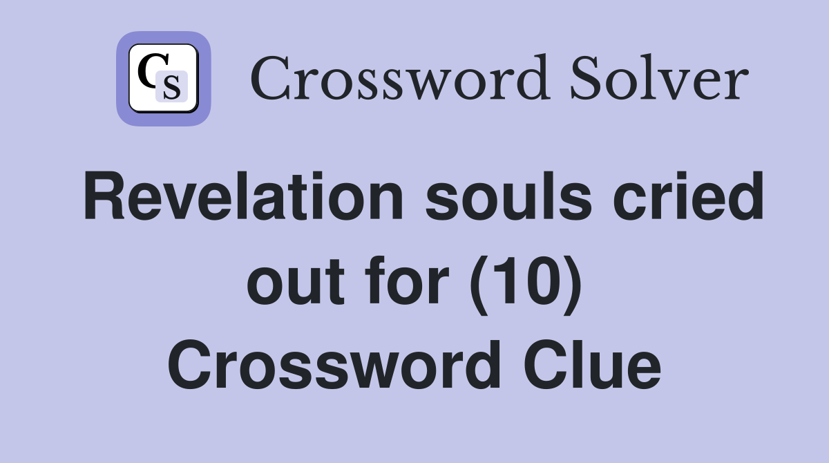 Revelation souls cried out for (10) Crossword Clue