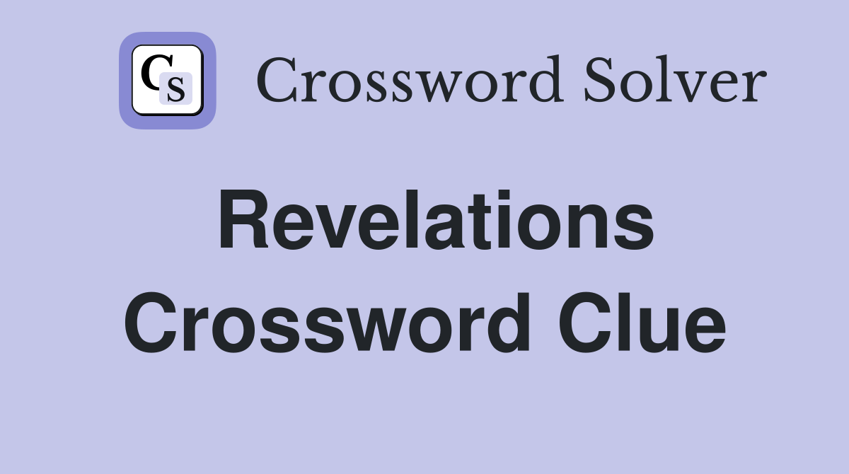 Revelations Crossword Clue