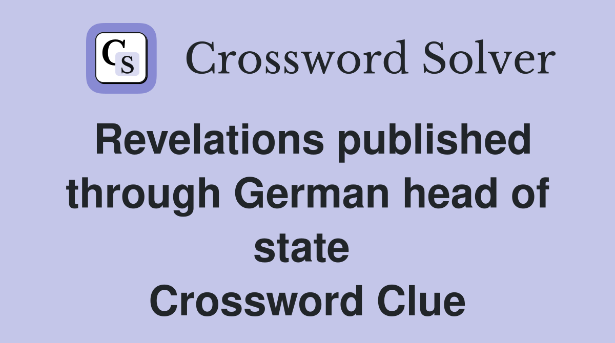 Revelations published through German head of state  Crossword Clue