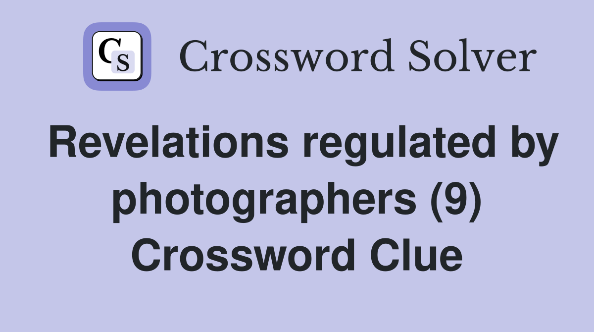 Revelations regulated by photographers (9) Crossword Clue