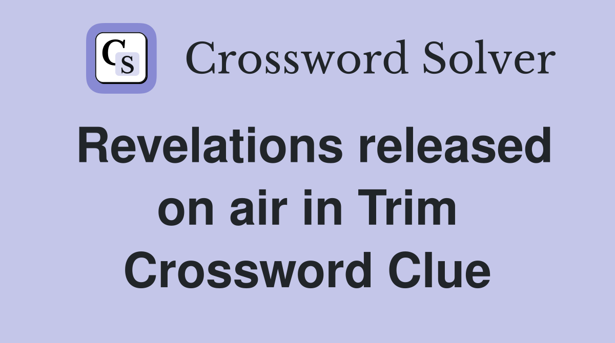 Revelations released on air in Trim Crossword Clue