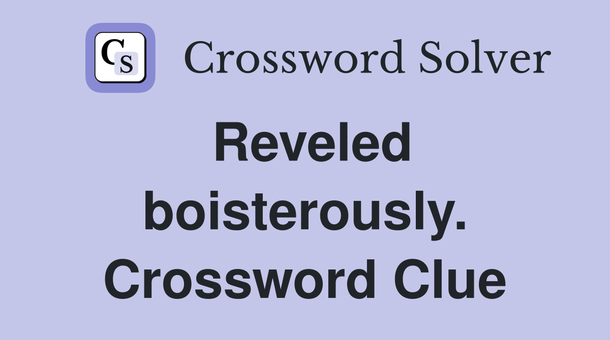 Reveled boisterously. Crossword Clue