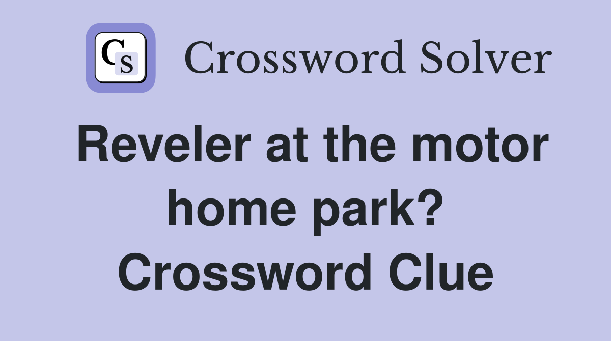 Reveler at the motor home park? Crossword Clue