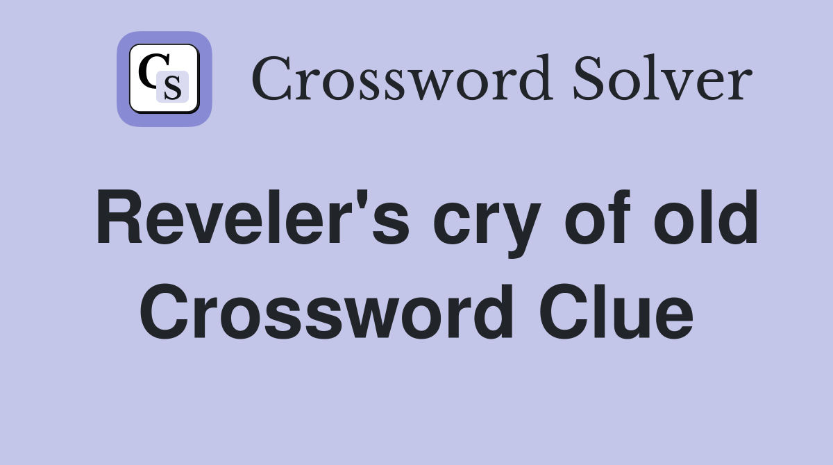 Reveler's cry of old Crossword Clue