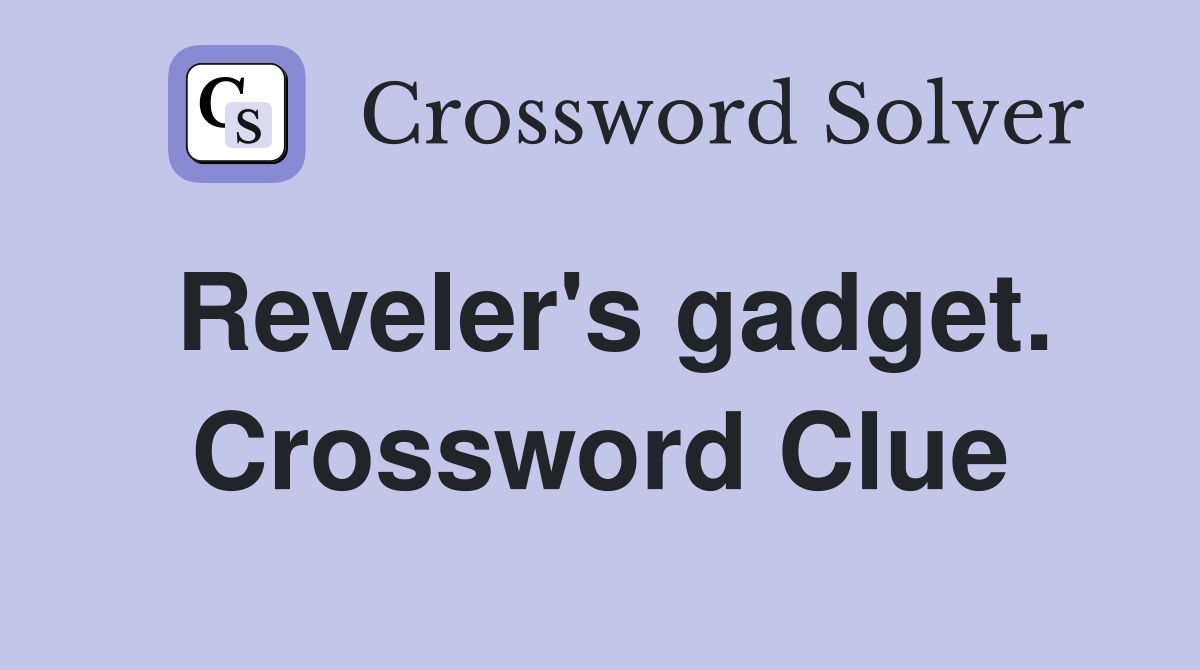 Reveler's gadget. Crossword Clue