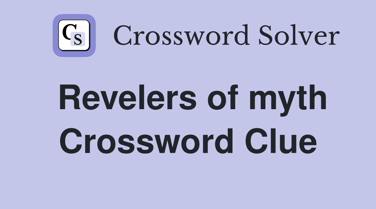Revelers of myth Crossword Clue