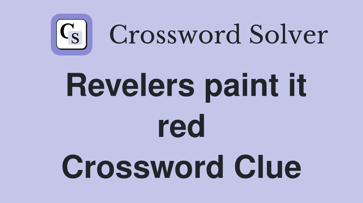 Revelers paint it red Crossword Clue