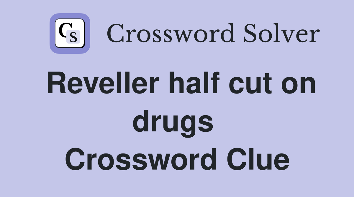Reveller half cut on drugs  Crossword Clue