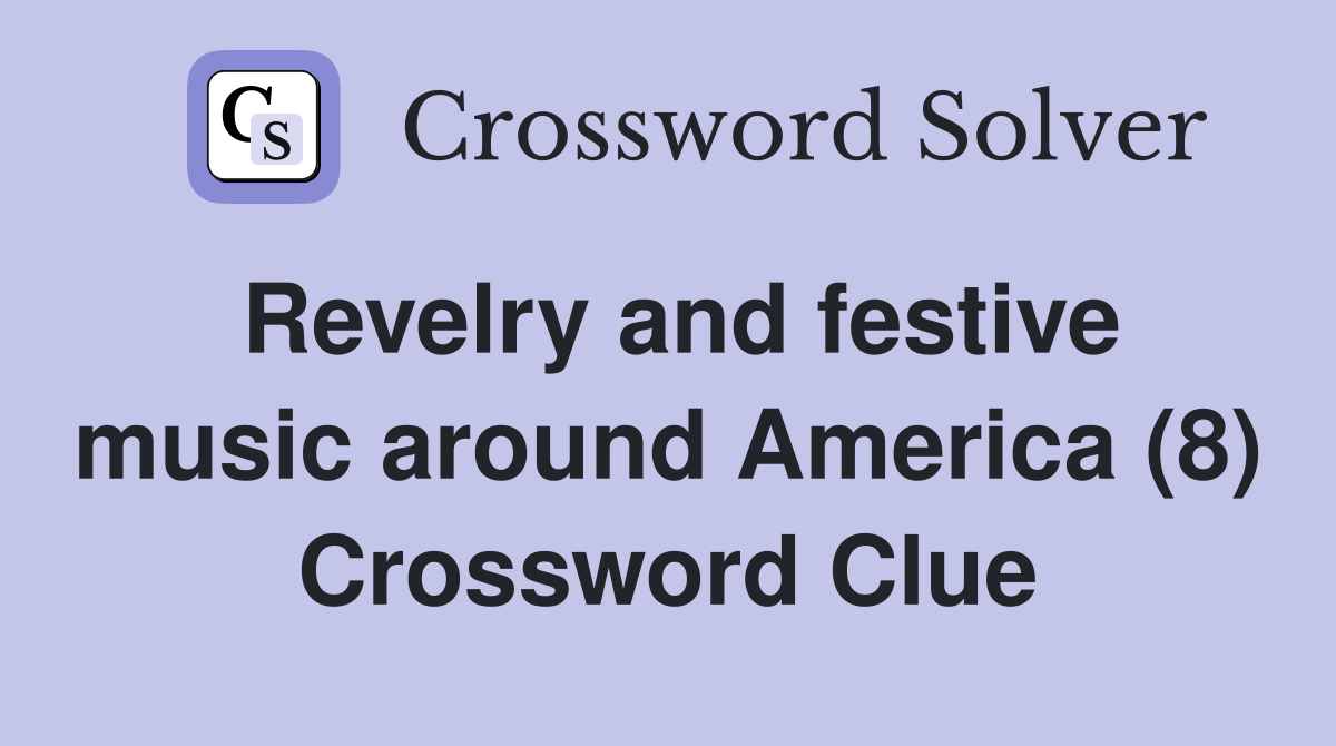 Revelry and festive music around America (8) Crossword Clue
