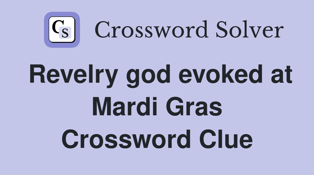 Revelry god evoked at Mardi Gras Crossword Clue
