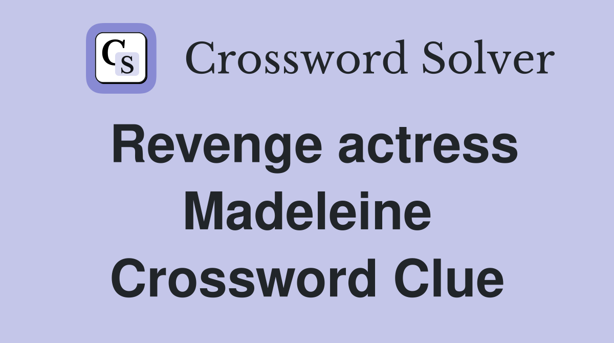 Revenge actress Madeleine Crossword Clue