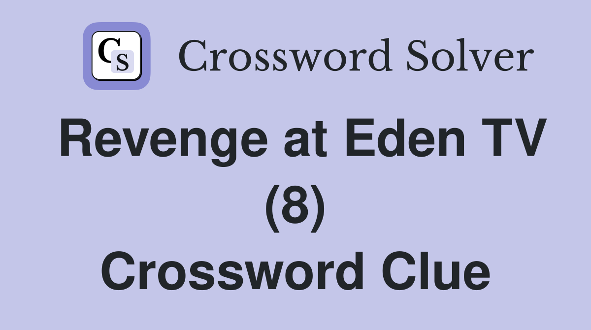 Revenge at Eden TV (8) Crossword Clue