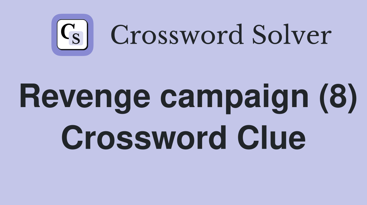 Revenge campaign (8) Crossword Clue