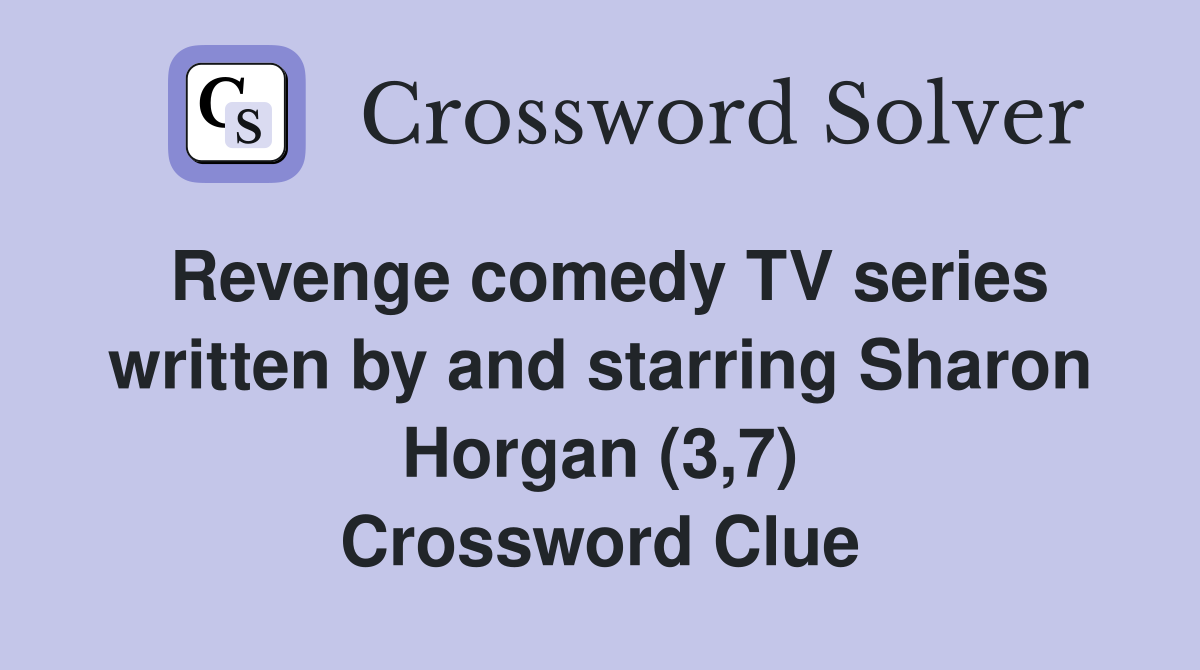Revenge comedy TV series written by and starring Sharon Horgan (3,7) Crossword Clue