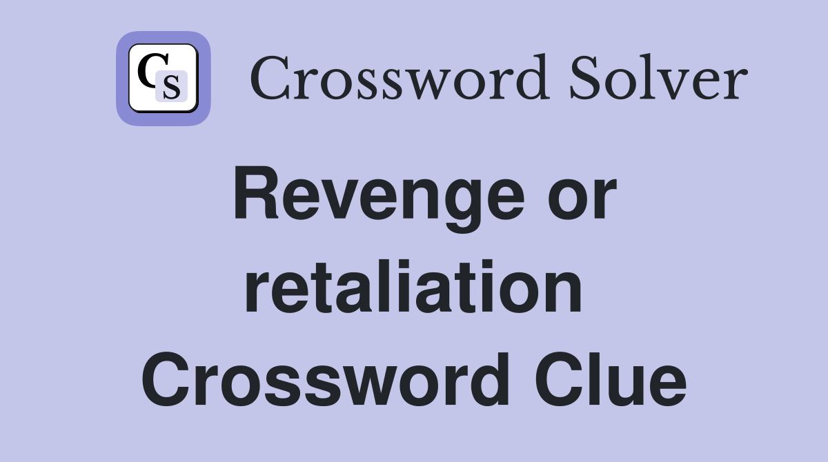 Revenge or retaliation Crossword Clue