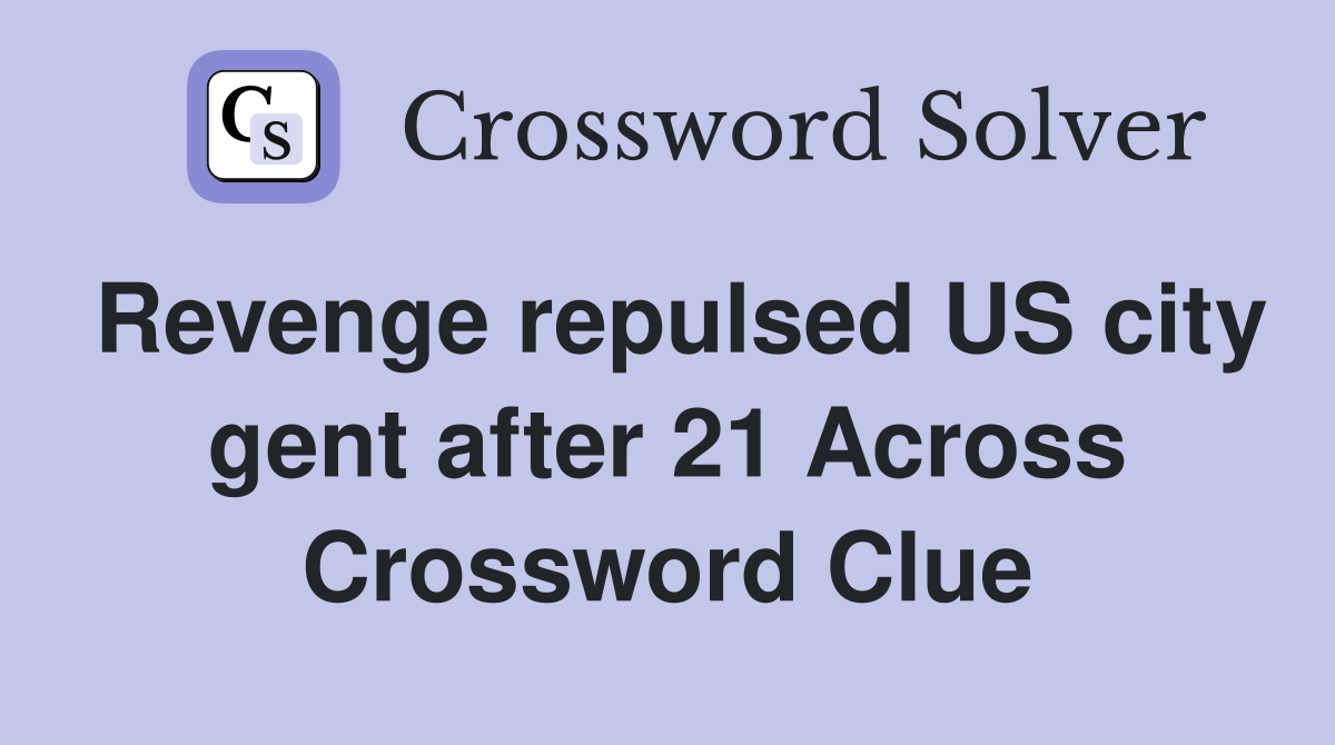 Revenge repulsed US city gent after 21 Across Crossword Clue