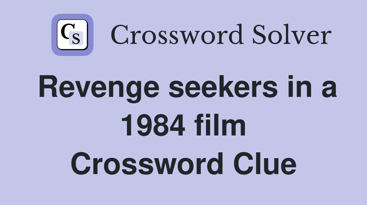 Revenge seekers in a 1984 film Crossword Clue