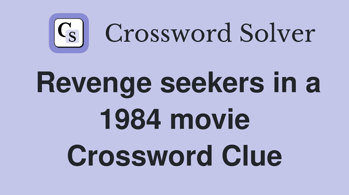 Revenge seekers in a 1984 movie Crossword Clue