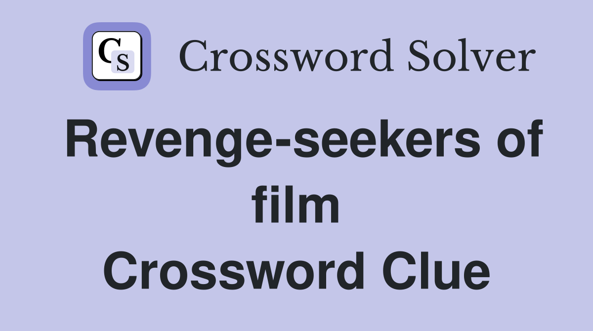 Revenge-seekers of film Crossword Clue
