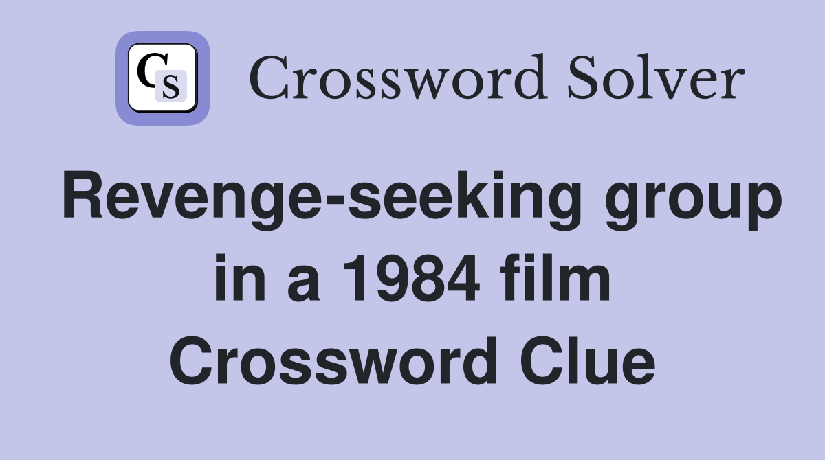 Revenge-seeking group in a 1984 film Crossword Clue