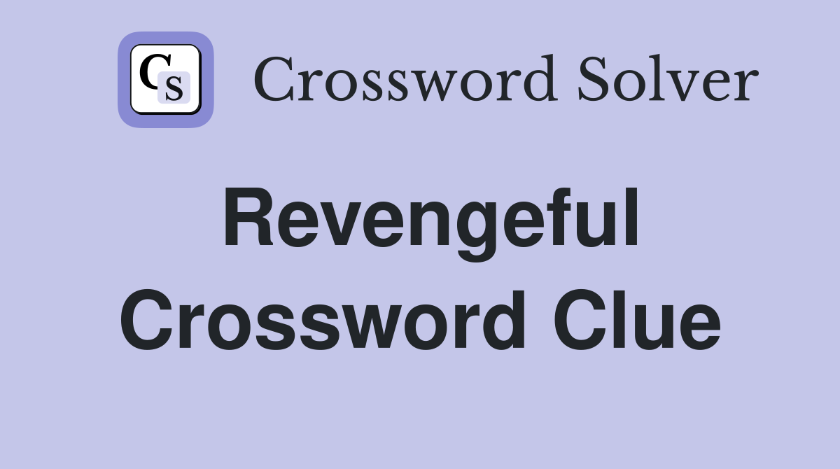 Revengeful Crossword Clue
