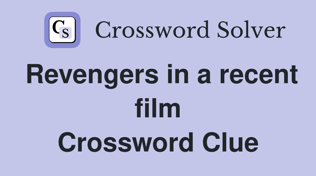 Revengers in a recent film Crossword Clue
