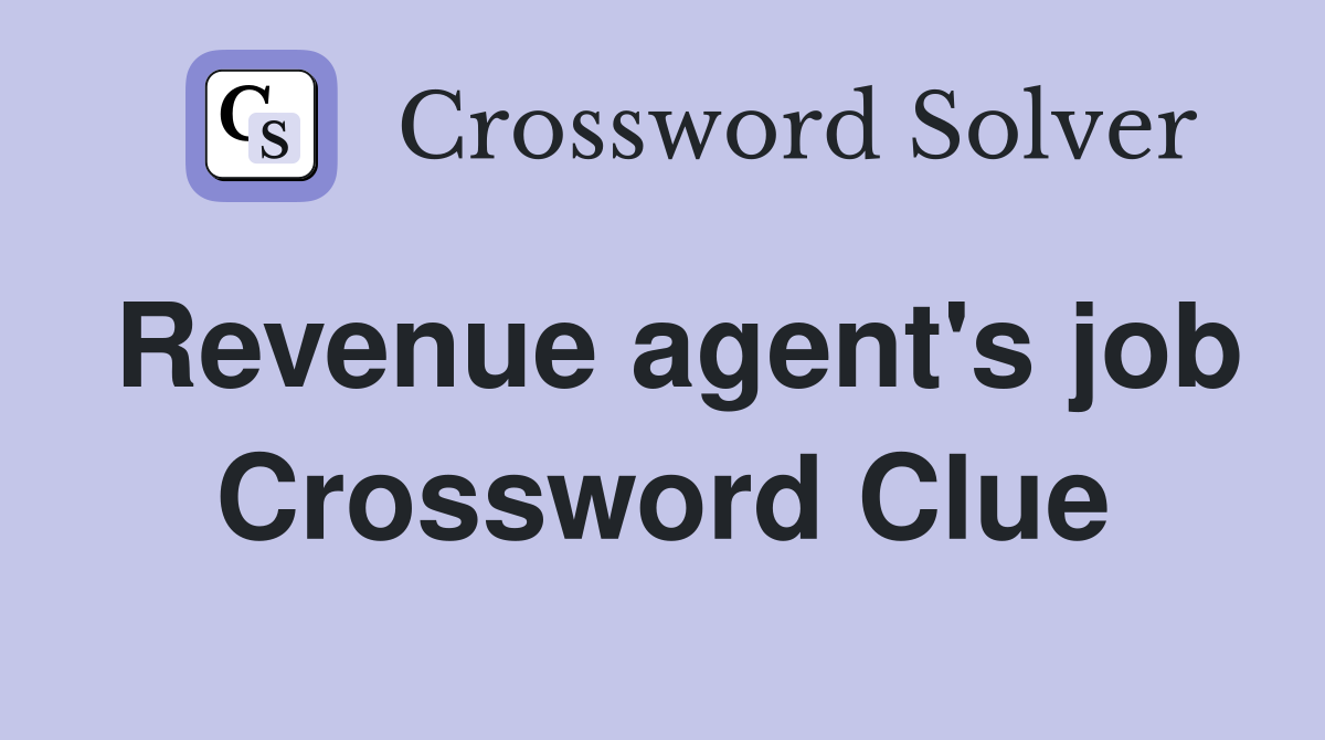 Revenue agent's job Crossword Clue