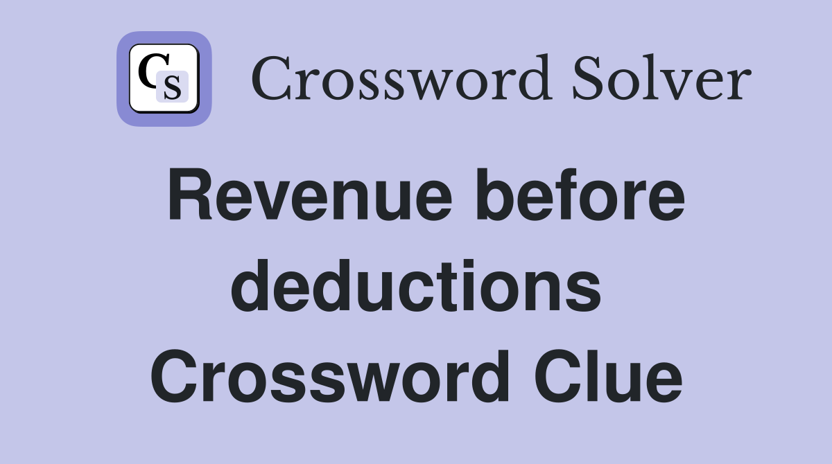 Revenue before deductions Crossword Clue