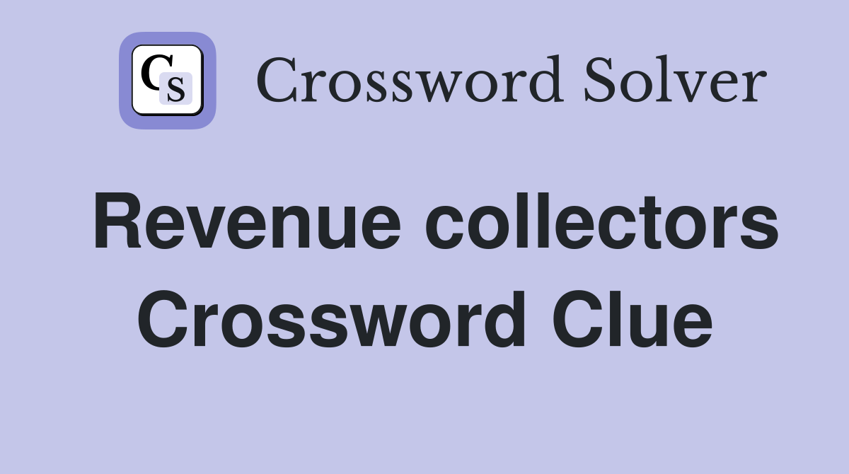 Revenue collectors Crossword Clue