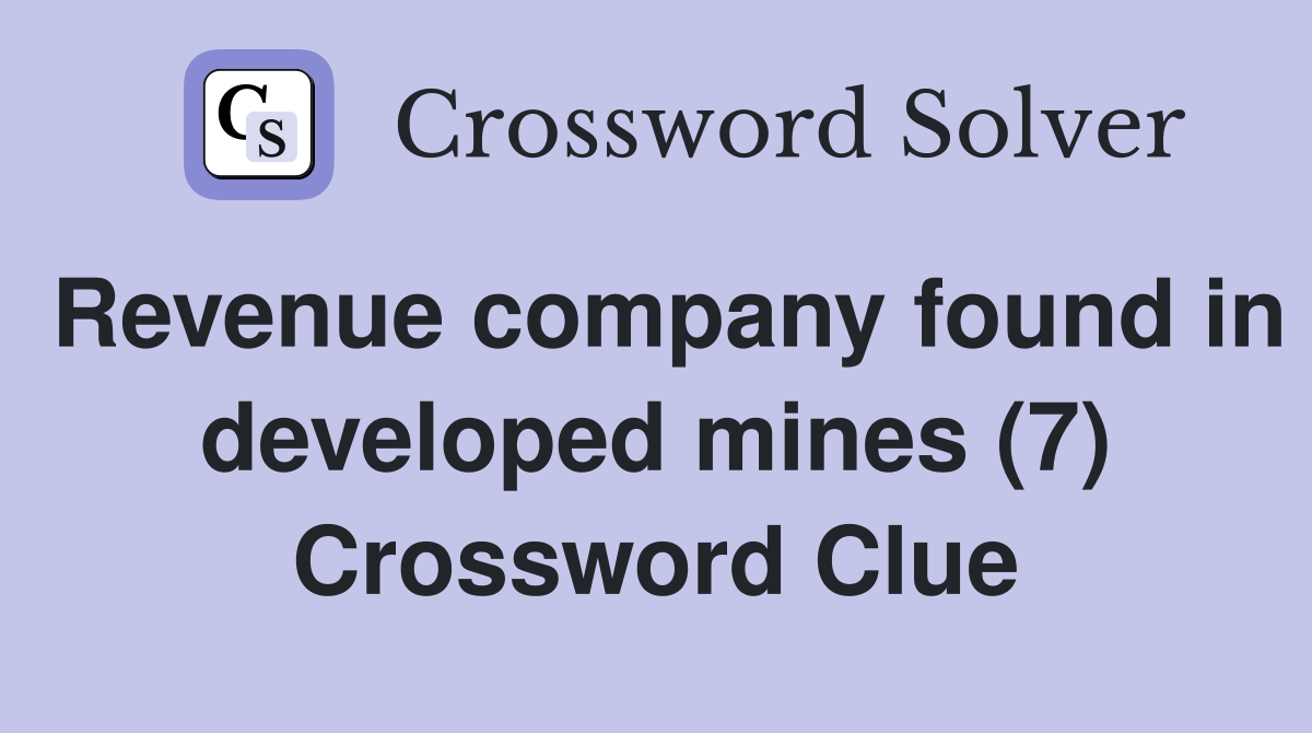 Revenue company found in developed mines (7) Crossword Clue