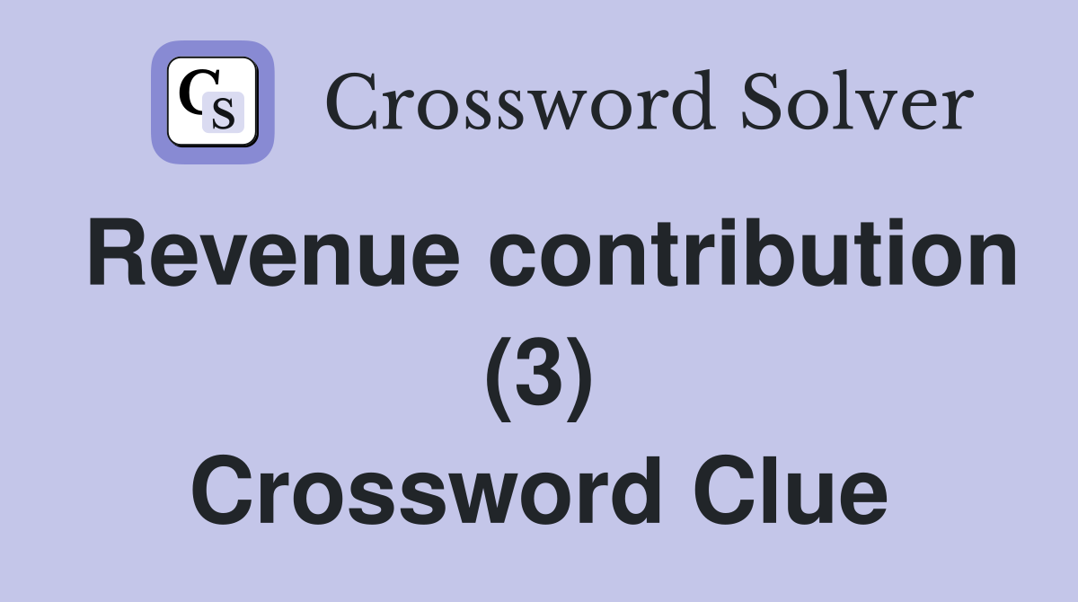 Revenue contribution (3) Crossword Clue