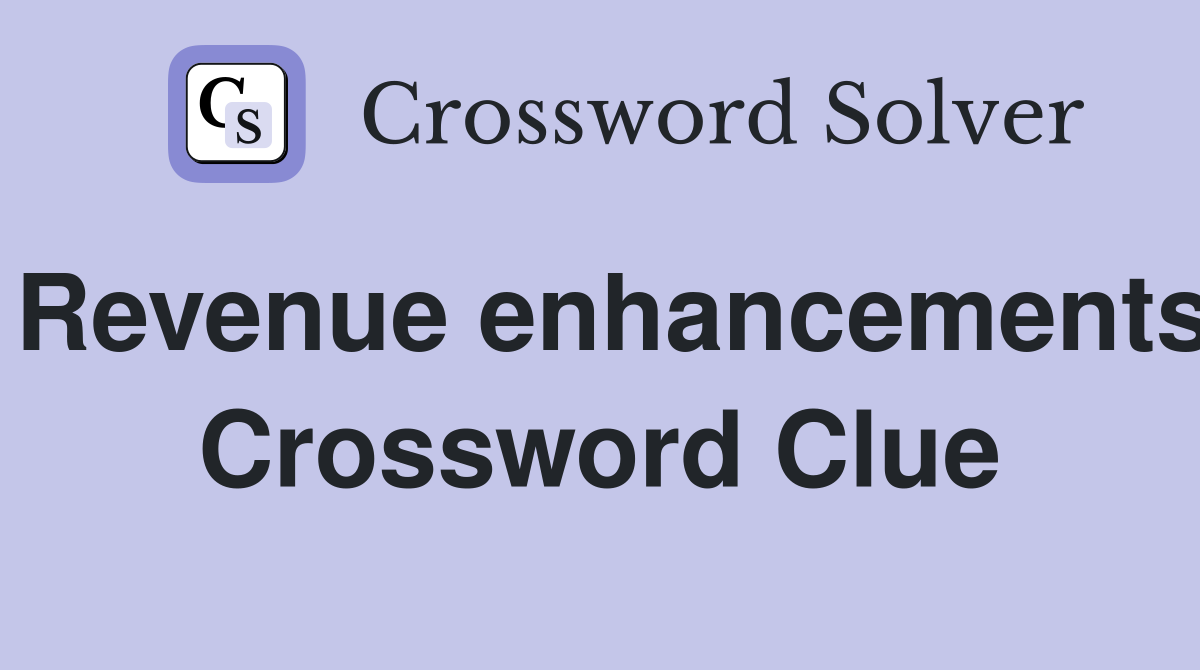 Revenue enhancements Crossword Clue