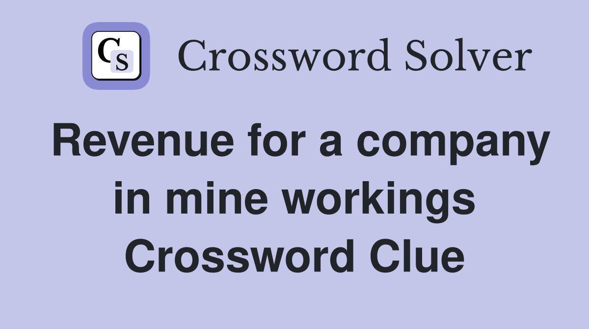 Revenue for a company in mine workings Crossword Clue