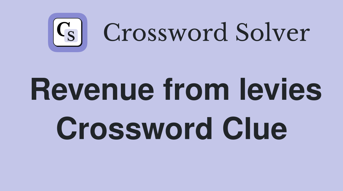 Revenue from levies Crossword Clue