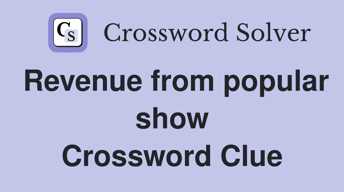 Revenue from popular show Crossword Clue