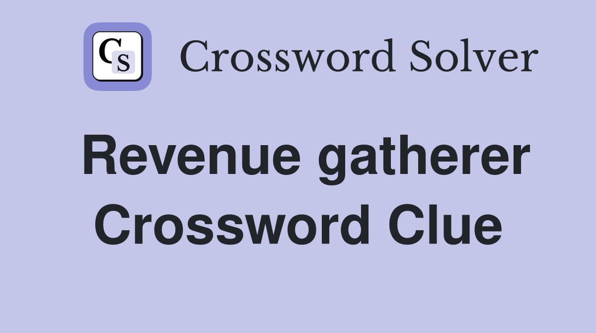 Revenue gatherer Crossword Clue