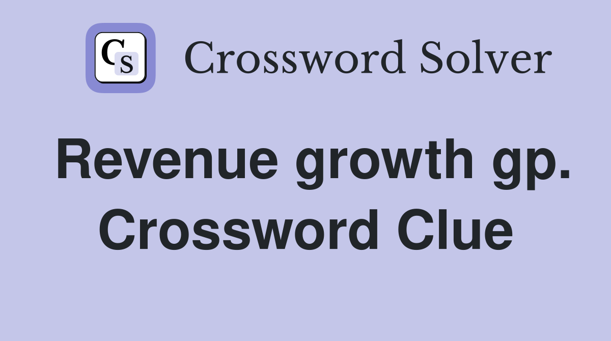 Revenue growth gp. Crossword Clue